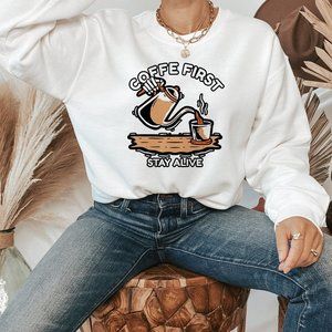 Coffee First Stay Alive Sweatshirt
